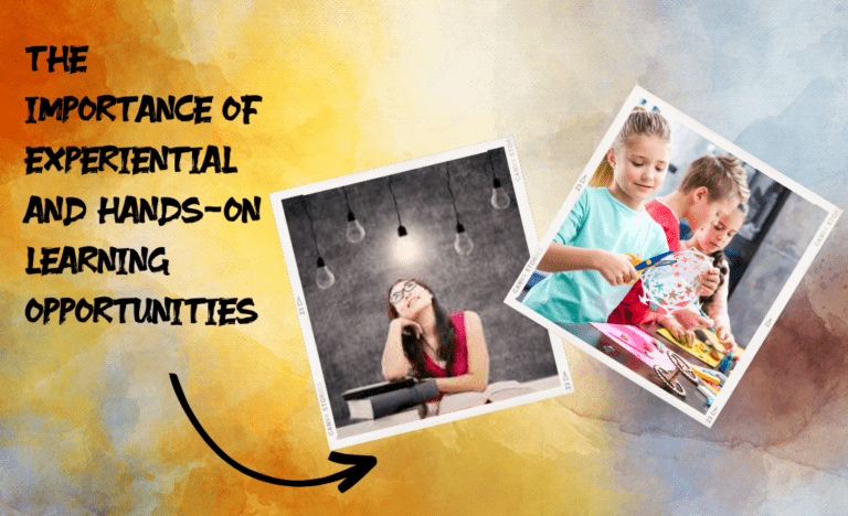 The importance of experiential and hands-on learning opportunities