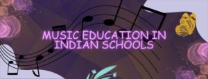 MUSIC EDUCATION IN INDIAN SCHOOLS