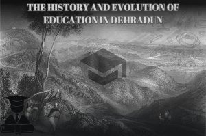 The history and evolution of education in Dehradun