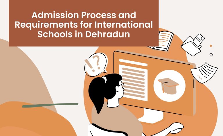 Admission Process and Requirements for International Schools in Dehradun