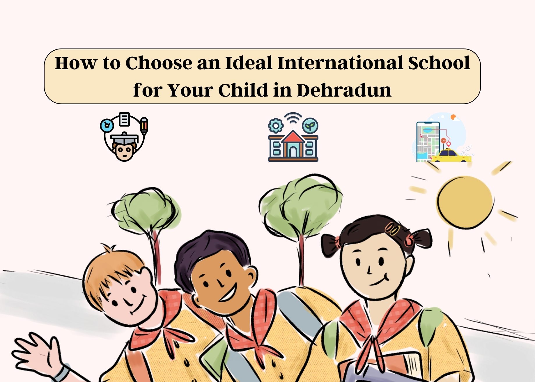 How to Choose an Ideal International School for Your Child in Dehradun