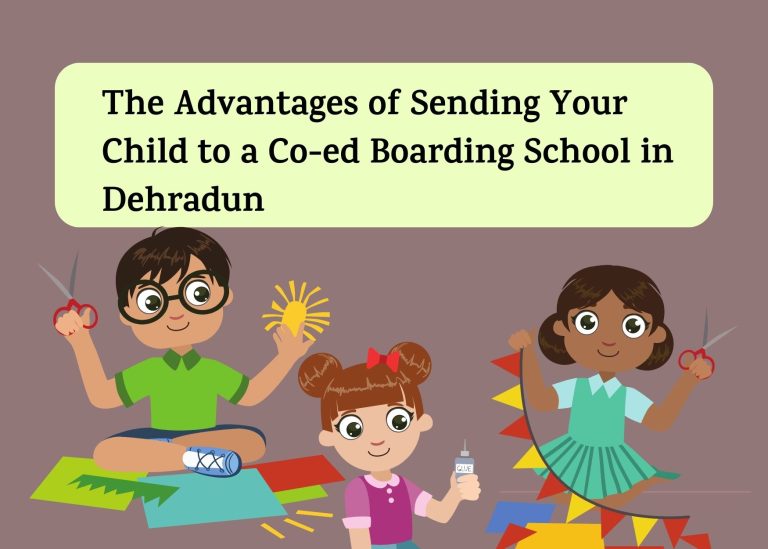 The Advantages of Sending Your Child to a Co-ed Boarding School in DehradunThe Advantages of Sending Your Child to a Co-ed Boarding School in Dehradun