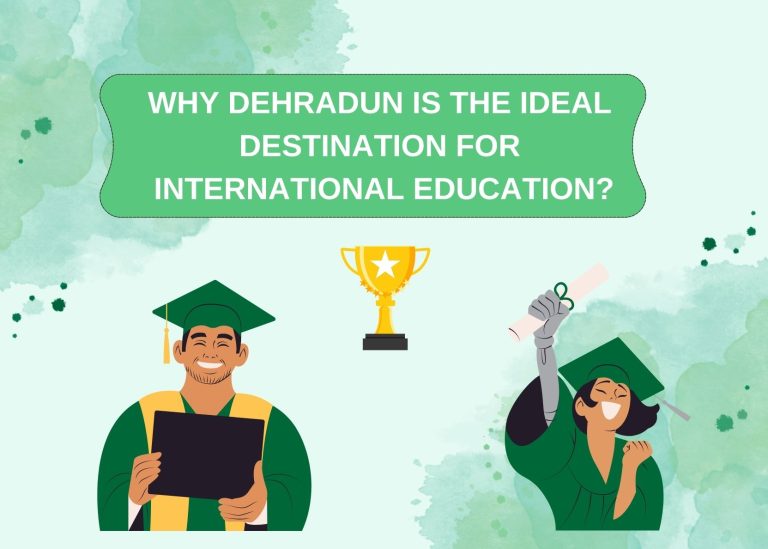 WHY DEHRADUN IS THE IDEAL DESTINATION FOR INTERNATIONAL EDUCATION?