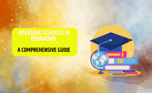Boarding Schools in Dehradun A Comprehensive Guide