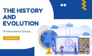 The History and Evolution of International Schools in Dehradun