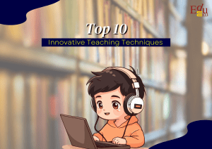 Top 10 Innovative Teaching Techniques for the Modern Age