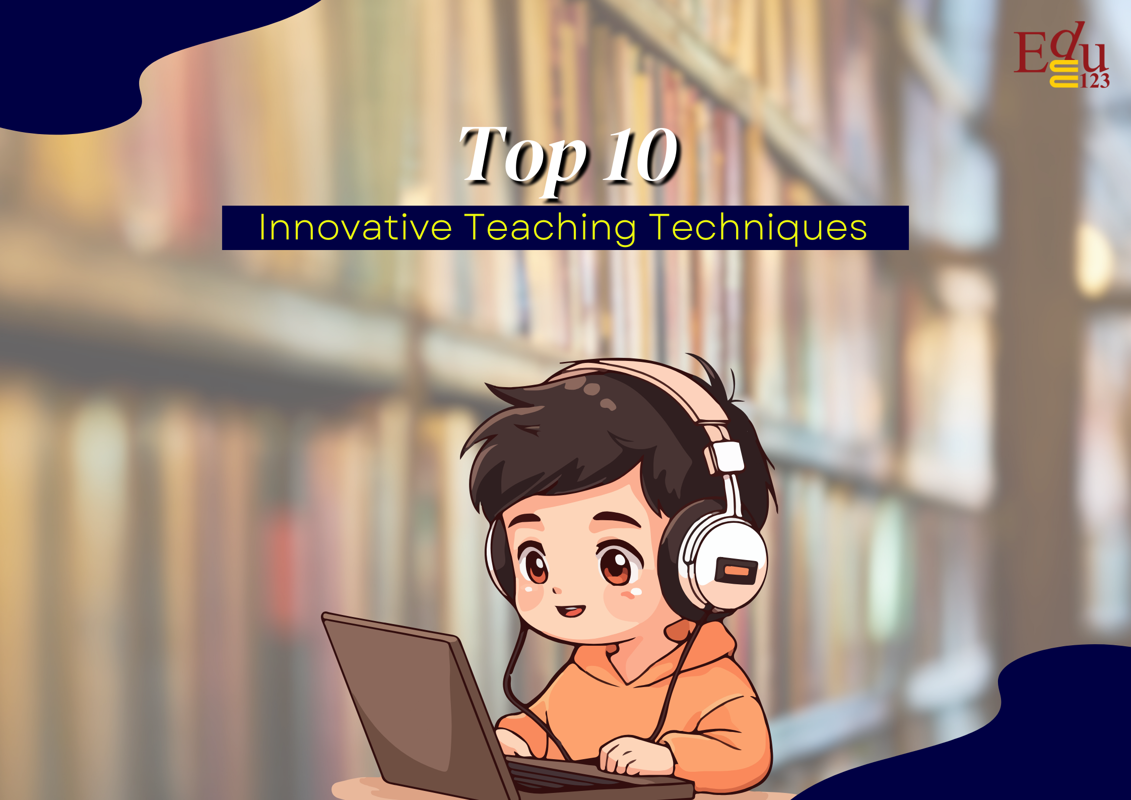 Top 10 Innovative Teaching Techniques for the Modern Age