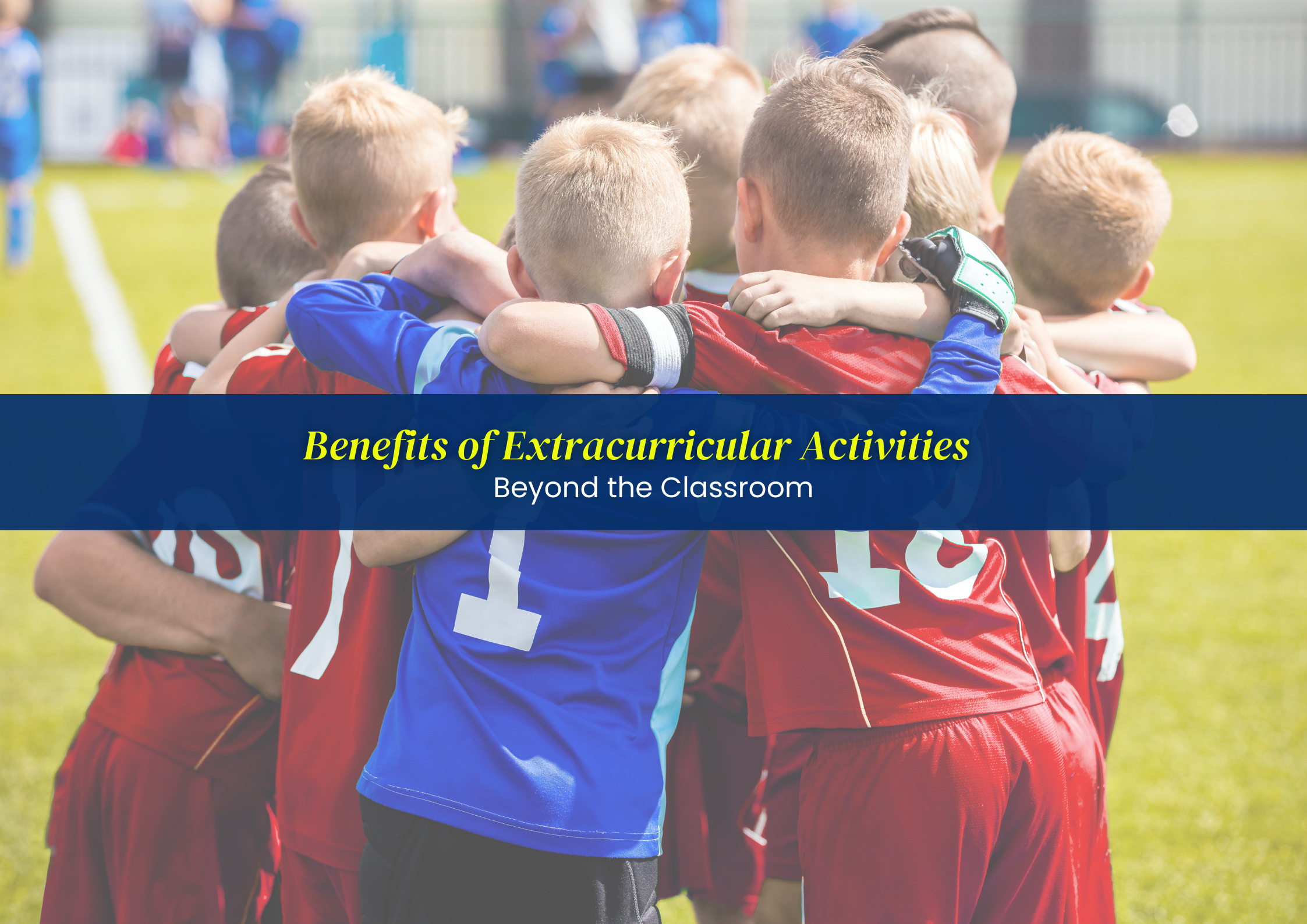Benefits of Extracurricular Activities: Beyond the Classroom