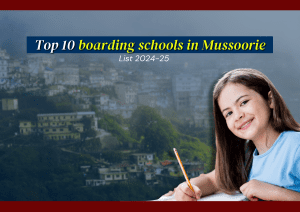 Top 10 boarding schools in Mussoorie | List 2024-25