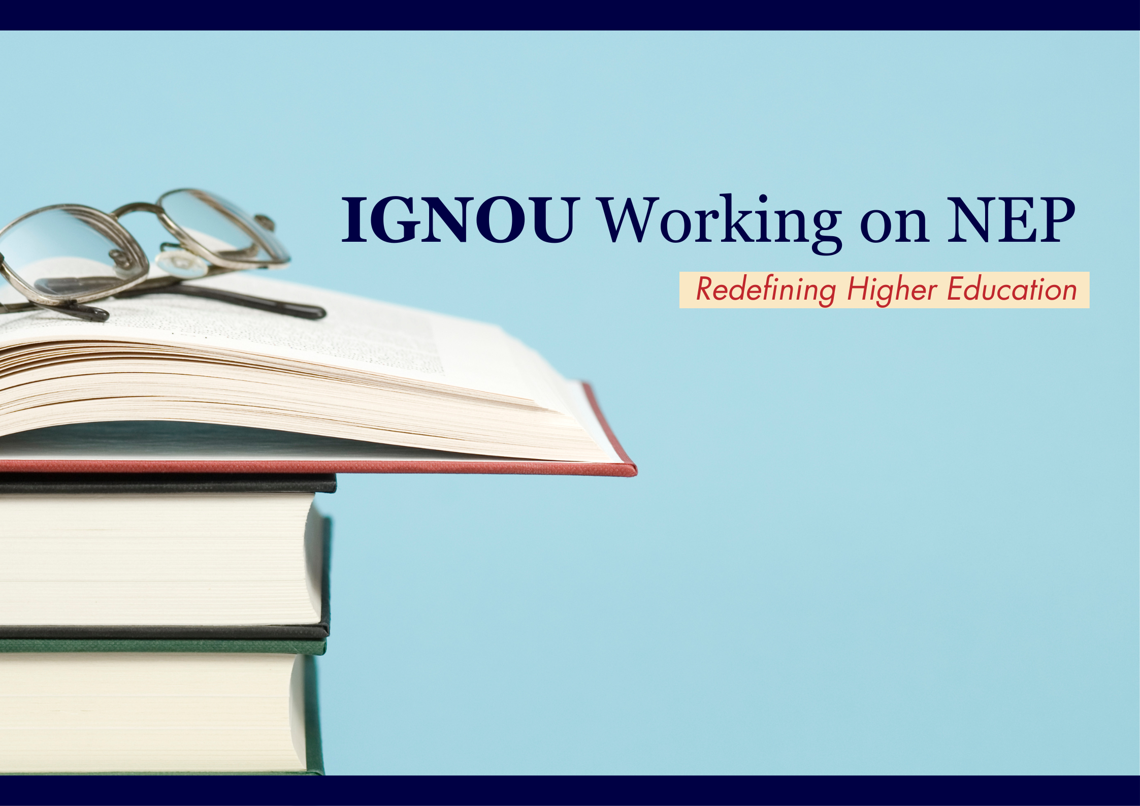 IGNOU Working on NEP by Redefining Higher Education