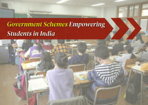 Government Schemes Empowering Students in India | 2024