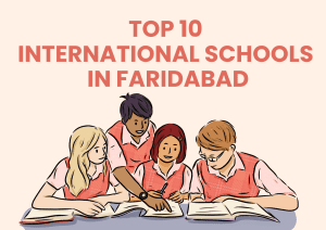 Top 10 International Schools in Faridabad