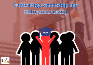The importance of leadership and Entrepreneurship skills in students