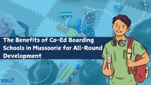 The Benefits of Co-Ed Boarding Schools in Mussoorie for All-Round Development