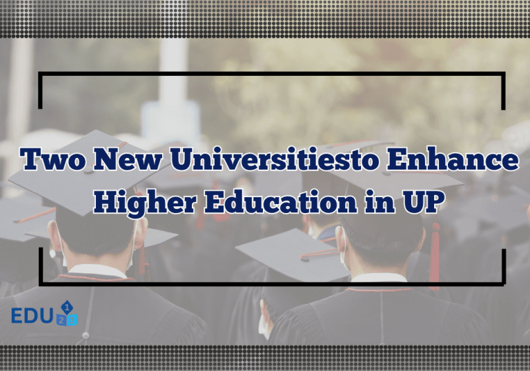 Two New Universitiesto Enhance Higher Education in UP