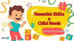 Essential Skills a Child Needs to Excel in School and Beyond