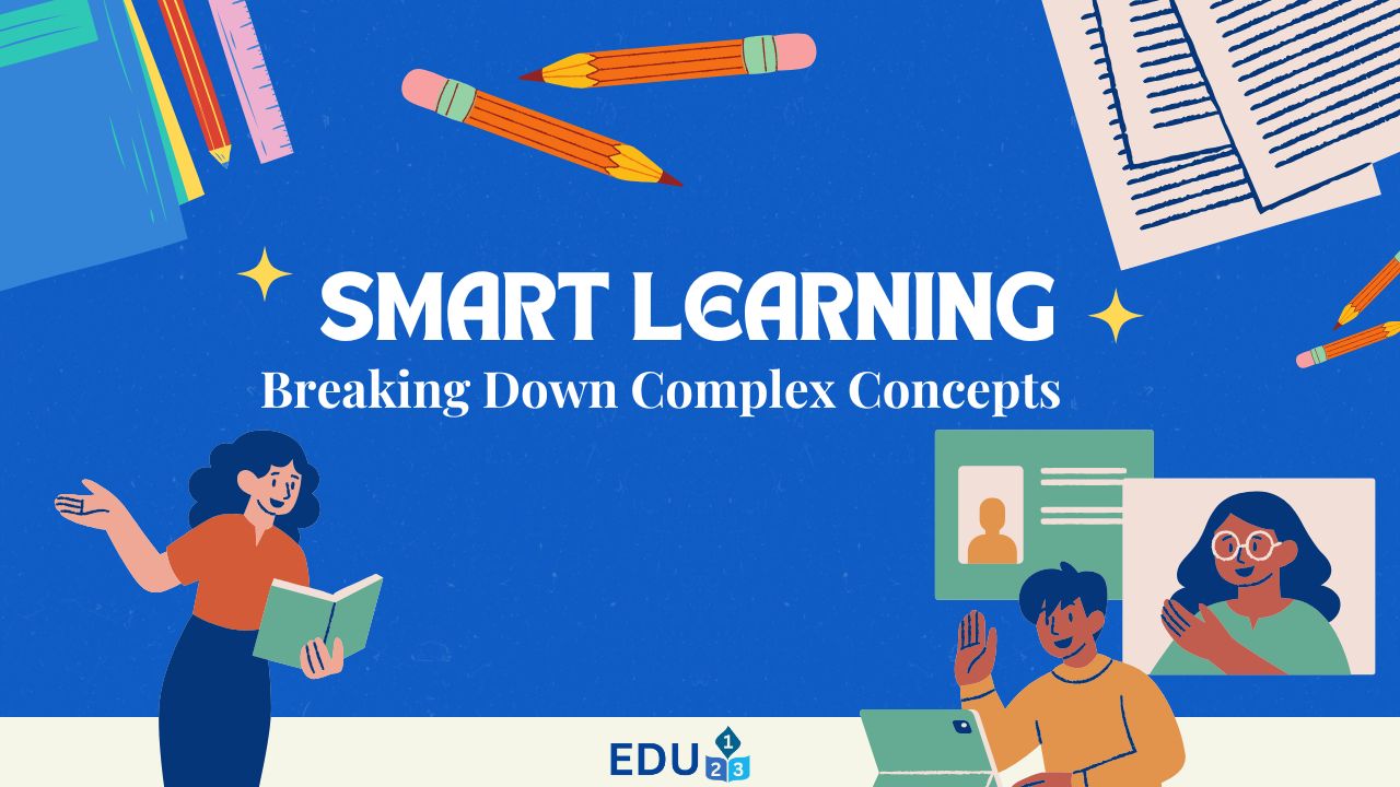 Breaking Down Complex Concepts: Smart Learning Made Easy