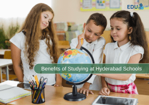 Benefits of Studying​ at Hyderabad Schools