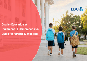 Quality Education at Hyderabad: A Comprehensive Guide for Parents & Students