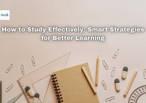 How to Study Effectively: Smart Strategies for Better Learning