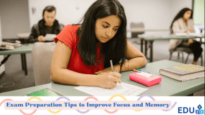 Exam Preparation Tips to Improve Focus and Memory
