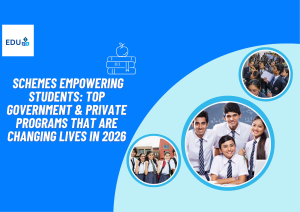 Schemes Empowering Students: Top Government & Private Programs That Are Changing Lives in 2026