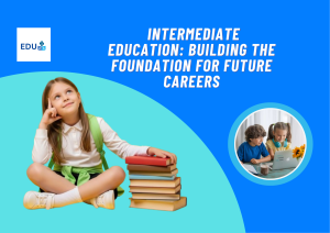 Intermediate Education: Building the Foundation for Future Careers
